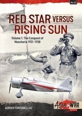 Red Star Versus Rising Sun: Volume 1: The Conquest of Manchuria 1931-1938: Volume 1: The Conquest of Manchuria 1931-1938 цена и информация | Исторические книги | 220.lv