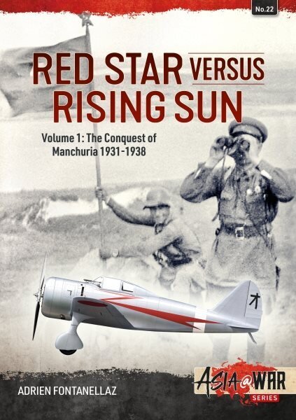 Red Star Versus Rising Sun: Volume 1: The Conquest of Manchuria 1931-1938: Volume 1: The Conquest of Manchuria 1931-1938 цена и информация | Vēstures grāmatas | 220.lv