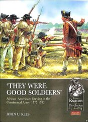 'They Were Good Soldiers': African-Americans Serving in the Continental Army, 1775-1783 cena un informācija | Vēstures grāmatas | 220.lv