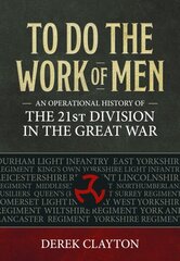 To Do the Work of Men: An Operational History of the 21st Division in the Great War цена и информация | Исторические книги | 220.lv