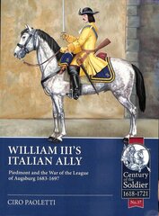 William III's Italian Ally: Piedmont and the War of the League of Augsburg 1683-1697 cena un informācija | Vēstures grāmatas | 220.lv