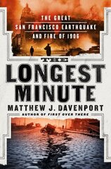 Longest Minute: The Great San Francisco Earthquake and Fire of 1906 cena un informācija | Vēstures grāmatas | 220.lv