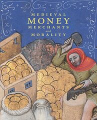 Medieval Money, Merchants, and Morality цена и информация | Исторические книги | 220.lv