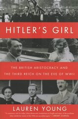 Hitler's Girl: The British Aristocracy and the Third Reich on the Eve of WWII цена и информация | Исторические книги | 220.lv