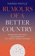 Rumours of a Better Country: Searching for trust and community in a time of moral outrage цена и информация | Исторические книги | 220.lv