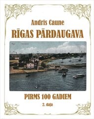 Rīgas Pārdaugava pirms 100 gadiem, 2. daļa cena un informācija | Vēstures grāmatas | 220.lv