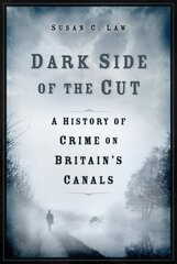 Dark Side of the Cut: A History of Crime on Britain's Canals cena un informācija | Ceļojumu apraksti, ceļveži | 220.lv
