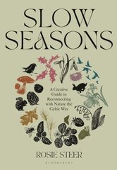 Slow Seasons: A Creative Guide to Reconnecting with Nature the Celtic Way cena un informācija | Grāmatas par veselīgu dzīvesveidu un uzturu | 220.lv