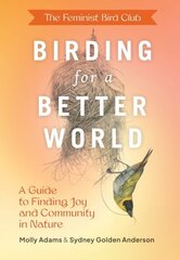 Feminist Bird Club's Birding for a Better World: A Guide to Finding Joy and Community in Nature cena un informācija | Grāmatas par veselīgu dzīvesveidu un uzturu | 220.lv
