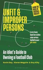 Unfit and Improper Persons: An Idiot's Guide to Owning a Football Club cena un informācija | Grāmatas par veselīgu dzīvesveidu un uzturu | 220.lv