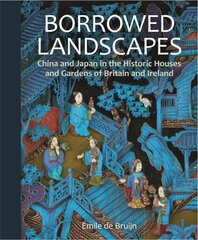 Borrowed Landscapes: China and Japan in the Historic Houses and Gardens of Britain and Ireland cena un informācija | Grāmatas par arhitektūru | 220.lv