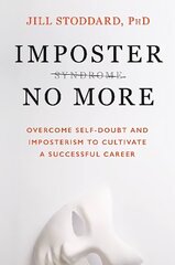 Imposter No More: Overcome Self-doubt and Imposterism to Cultivate a Successful Career cena un informācija | Pašpalīdzības grāmatas | 220.lv