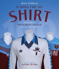 Playing for the Shirt: One Hundred West Ham United Match-Worn Shirts cena un informācija | Grāmatas par veselīgu dzīvesveidu un uzturu | 220.lv
