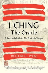 I Ching, The Oracle: A Practical Guide to the Book of Changes: An updated translation annotated with cultural & historical references, restoring the I Ching to its shamanic origins cena un informācija | Pašpalīdzības grāmatas | 220.lv