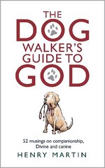 Dog Walker's Guide to God: 52 musings on companionship, Divine and canine cena un informācija | Garīgā literatūra | 220.lv