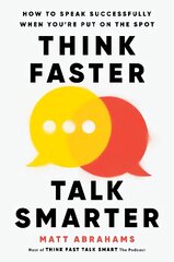 Think Faster, Talk Smarter: How to Speak Successfully When You're Put on the Spot cena un informācija | Ekonomikas grāmatas | 220.lv