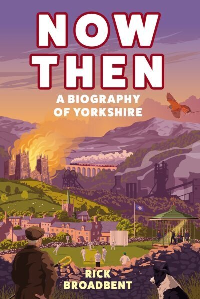 Now Then: A Biography of Yorkshire Main cena un informācija | Ceļojumu apraksti, ceļveži | 220.lv