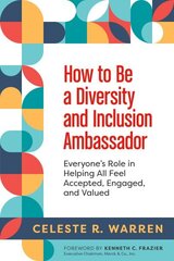 How to Be a Diversity and Inclusion Ambassador: Everyone's Role in Helping All Feel Accepted, Engaged, and Valued цена и информация | Книги по экономике | 220.lv