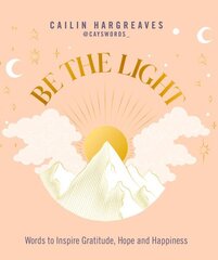 Be the Light: Words to Inspire Gratitude, Hope and Happiness cena un informācija | Pašpalīdzības grāmatas | 220.lv