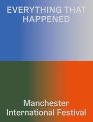 Everything That Happened: Manchester International Festival цена и информация | Книги об искусстве | 220.lv