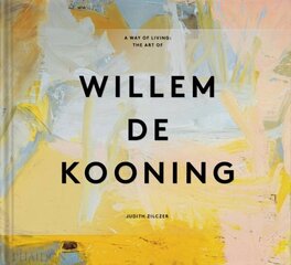 Way of Living: The Art of Willem de Kooning cena un informācija | Mākslas grāmatas | 220.lv