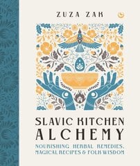 Slavic Kitchen Alchemy: Nourishing Herbal Remedies, Magical Recipes & Folk Wisdom 0th New edition cena un informācija | Pašpalīdzības grāmatas | 220.lv