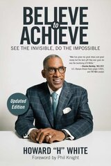 Believe to Achieve: See the Invisible, Do the Impossible 2nd Revised edition cena un informācija | Pašpalīdzības grāmatas | 220.lv