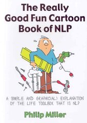 Really Good Fun Cartoon Book of NLP: A simple and graphic(al) explanation of the life toolbox that is NLP illustrated edition цена и информация | Самоучители | 220.lv