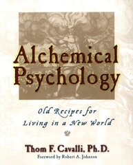 Alchemical Psychology: Old Recipes for Living in a New World cena un informācija | Pašpalīdzības grāmatas | 220.lv