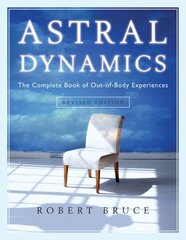 Astral Dynamics: The Complete Book of out-of-Body Experiences 2nd Revised edition cena un informācija | Pašpalīdzības grāmatas | 220.lv