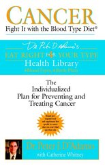 Cancer: Fight it with Blood Type Diet - the Individualised Plan for Preventing and Treating Cancer cena un informācija | Pašpalīdzības grāmatas | 220.lv