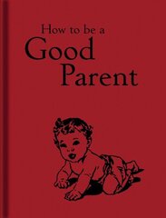 How to Be a Good Parent cena un informācija | Pašpalīdzības grāmatas | 220.lv