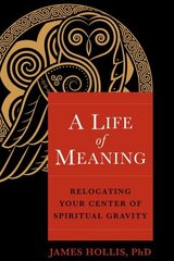 A Life of Meaning: Relocating Your Center of Spiritual Gravity cena un informācija | Sociālo zinātņu grāmatas | 220.lv