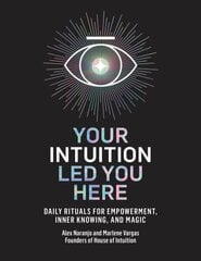 Your Intuition Led You Here: Daily Rituals for Empowerment, Inner Knowing, and Magic cena un informācija | Pašpalīdzības grāmatas | 220.lv