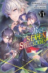 Reign of the Seven Spellblades, Vol. 6 (light novel) цена и информация | Фантастика, фэнтези | 220.lv