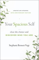 Your Spacious Self- Updated & Expanded 10th Anniversary Edition: Clear the Clutter and Discover Who You are cena un informācija | Pašpalīdzības grāmatas | 220.lv