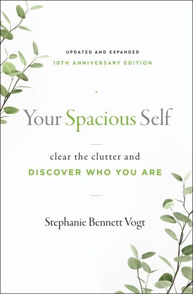 Your Spacious Self- Updated & Expanded 10th Anniversary Edition: Clear the Clutter and Discover Who You are cena un informācija | Pašpalīdzības grāmatas | 220.lv