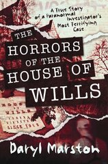 Horrors of the House of Wills: A True Story of a Paranormal Investigator's Most Terrifying Case cena un informācija | Pašpalīdzības grāmatas | 220.lv