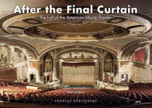 After the Final Curtain: The Fall of the American Movie Theater цена и информация | Книги по фотографии | 220.lv