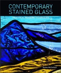 Contemporary Stained Glass: Practical Modern Techniques cena un informācija | Grāmatas par veselīgu dzīvesveidu un uzturu | 220.lv