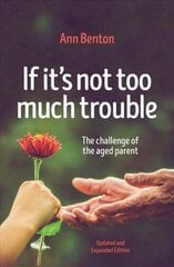 If It's Not Too Much Trouble - 2nd Ed.: The Challenge of the Aged Parent Revised edition cena un informācija | Garīgā literatūra | 220.lv