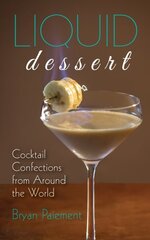 Liquid Dessert: Cocktail Confections from Around the World cena un informācija | Pavārgrāmatas | 220.lv