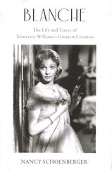 Blanche: The Life and Times of Tennessee Williams's Greatest Creation cena un informācija | Biogrāfijas, autobiogrāfijas, memuāri | 220.lv