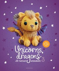 Unicorns, Dragons and More Fantasy Amigurumi 3: Bring 14 Wondrous Characters to Life! цена и информация | Книги о питании и здоровом образе жизни | 220.lv