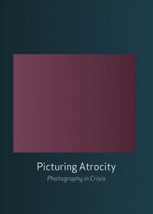 Picturing Atrocity: Photography in Crisis цена и информация | Книги по фотографии | 220.lv