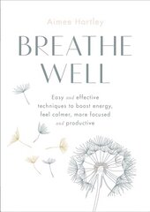 Breathe Well: Easy and effective exercises to boost energy, feel calmer, more focused and productive cena un informācija | Pašpalīdzības grāmatas | 220.lv