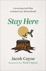 Stay Here - Uncovering God`s Plan to Restore Your Mental Health: Uncovering God's Plan to Restore Your Mental Health cena un informācija | Garīgā literatūra | 220.lv