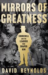 Mirrors of Greatness: Churchill and the Leaders Who Shaped Him cena un informācija | Biogrāfijas, autobiogrāfijas, memuāri | 220.lv