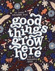 Good Things Grow Here: An Adult Coloring Book with Inspirational Quotes and Removable Wall Art Prints цена и информация | Книги о питании и здоровом образе жизни | 220.lv