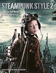 Steampunk Style 2: Goggles, Gas Masks and Aviator Styles, v.2 цена и информация | Книги о питании и здоровом образе жизни | 220.lv